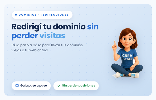 Redirecciones de dominio: como hacer que tu dominio viejo lleve a tu web actual sin perder visitas, paso a paso